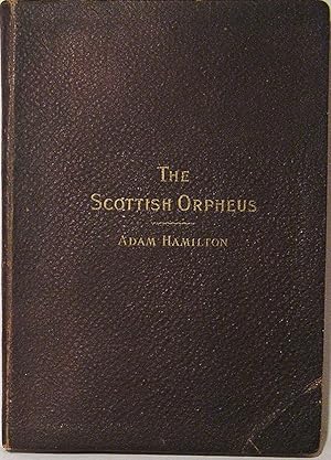 The Scottish Orpheus: A Collection of the Most Admired Songs of Scotland