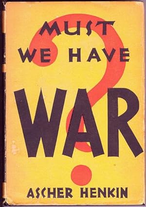 Must We Have War? An Inquiry into the Causes of War and the Methods of its Prevention