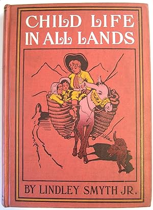 Child Life in all Lands: True Stories of Boys and Girls in Every Land, Their Sports and Games and...