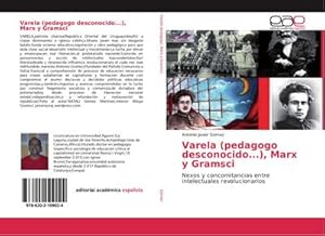 Imagen del vendedor de Varela (pedagogo desconocido.), Marx y Gramsci : Nexos y concomitancias entre intelectuales revolucionarios a la venta por AHA-BUCH GmbH