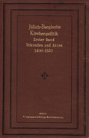 Jülich-Bergische Kirchenpolitik am Ausgange des Mittelalters und in der Reformationszeit, Bd. 1: ...