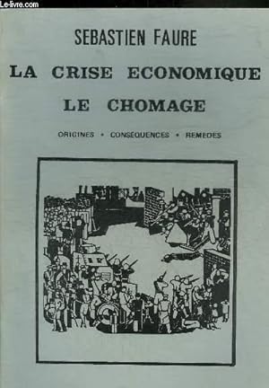 Bild des Verkufers fr LA CRISE ECONOMIQUE LE CHOMAGE - ORIGINES CONSEQUENCES REMEDES. zum Verkauf von Le-Livre