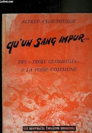 Imagen del vendedor de QU'UN SANG IMPUR . DES TROIS GLORIEUSES A LA FOSSE COMMUNE. a la venta por Le-Livre