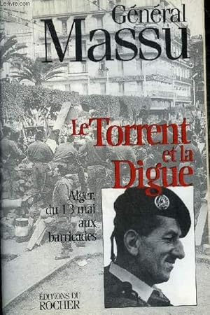 Image du vendeur pour LE TORRENT ET LA DIGUE - ALGER DU 13 MAI AUX BARRICADES. mis en vente par Le-Livre