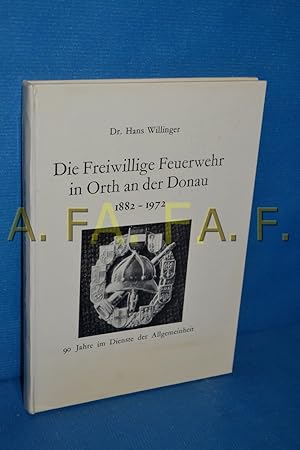 Imagen del vendedor de Freiwillige Feuerwehr in Orth an der Donau 1882 - 1972, 90 Jahre im Dienste der Allgemeinheit a la venta por Antiquarische Fundgrube e.U.