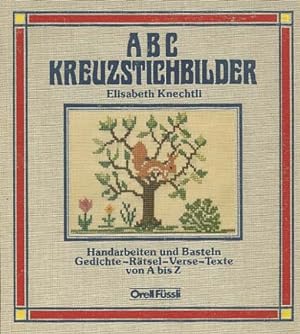 ABC-Kreuzstichbilder : Handarbeiten u. Basteln, Gedichte - Rätsel - Verse - Texte von A bis Z. El...