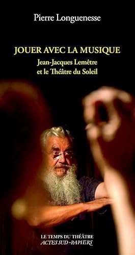 Image du vendeur pour jouer avec la musique ; Jean-Jacques Lemtre et le Thtre du Soleil mis en vente par Chapitre.com : livres et presse ancienne