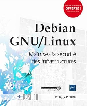 Debian GNU/Linux ; maîtrisez la sécurité des infrastructures