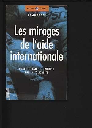 Seller image for Les mirages de l'aide internationale. Quand le calcul l'emporte dur la solidarite. for sale by Antiquariat Bookfarm