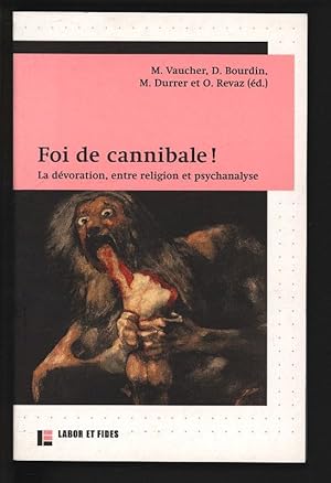 Bild des Verkufers fr Foi de cannibale ! : La devoration, entre religion et psychanalyse. zum Verkauf von Antiquariat Bookfarm