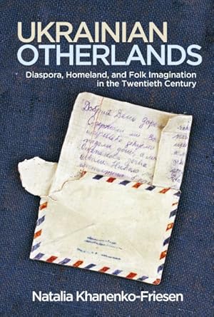 Immagine del venditore per Ukrainian Otherlands : Diaspora, Homeland, and Folk Imagination in the Twentieth Century venduto da GreatBookPrices