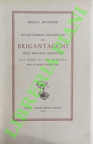 Immagine del venditore per Notizie storiche documentate sul brigantaggio nelle Provincie napoletane. Dai tempi di Fra Diavolo sino ai giorni nostri (1862). venduto da Libreria Piani