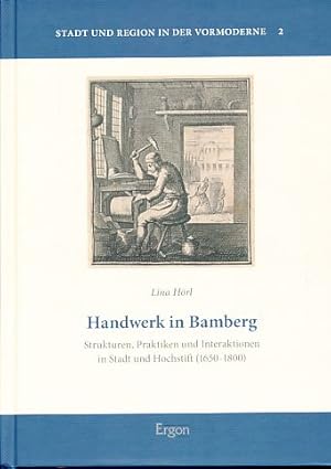 Seller image for Handwerk in Bamberg. Strukturen, Praktiken und Interaktionen in Stadt und Hochstift Bamberg (1650 - 1800). for sale by Fundus-Online GbR Borkert Schwarz Zerfa