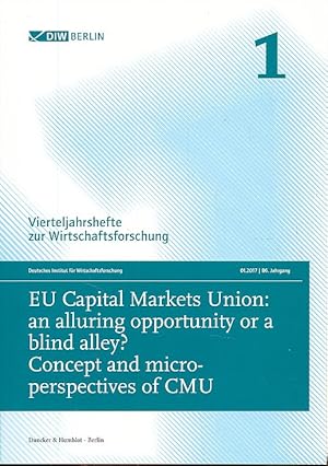 Seller image for EU Capital Markets Union: an alluring opportunity or a blind alley? Concept and micro-perspectives of CMU. Vierteljahrshefte zur Wirtschaftsforschung. Deutsches Institut fr Wirtschaftsforschung (DIW) 01.2017, 86. Jahrgang. for sale by Fundus-Online GbR Borkert Schwarz Zerfa