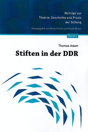 Stiften in der DDR. Beiträge zur Theorie, Geschichte und Praxis der Stiftung ; 1.