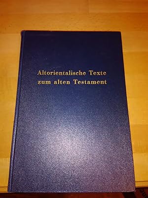 Altorientalische Texte zum Alten Testament. Zweite, völlig neugestaltete und stark vermehrte Aufl...