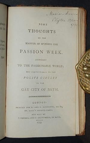 Bild des Verkufers fr Some Thoughts of the Manner of Spending the Passion Week. Addressed to the Fashionable World; but Particularly to the Polite Circles in the Gay City of Bath. London: Printed for F. and C. Rivington, 1795. 45, [1]pp. [Bound with:] MORE (Hannah) An Estimate of the Religion of the Fashionable World. zum Verkauf von Forest Books, ABA-ILAB
