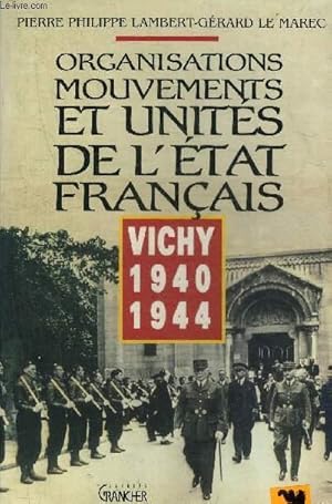 Seller image for ORGANISATIONS MOUVEMENTS ET UNITES DE L'ETAT FRANCAIS - VICHY 1940-1944. for sale by Le-Livre