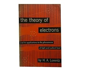 The Theory of Electrons: And Its Applications to the Phenomena of Light and Radiant Heat