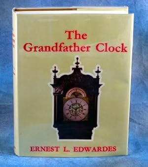 Bild des Verkufers fr The Grandfather Clock. an Historical and Descriptive Treatise on the English Long Case Clock with Notes on Some Scottish, Welsh and Irish Examples zum Verkauf von Horsham Rare Books