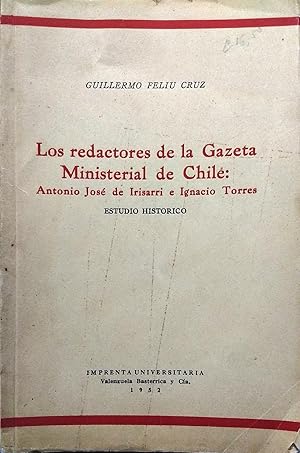 Los redactores de la Gazeta Ministerial de Chile : Antonio José de Irisarri e Ignacio Torres. Est...