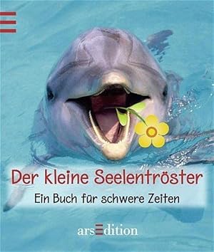 Der kleine Seelentröster: Ein Buch für schwere Zeiten