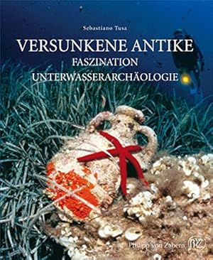 Versunkene Antike : Faszination Unterwasserarchäologie. von Sebastiano Tusa. Mit einem Vorw. von ...