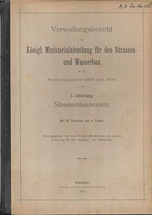 Bild des Verkufers fr Verwaltungsbericht der Knigl. Ministerialabteilung fr den Strassen- und Wasserbau fr die Rechnungsjahre 1905 und 1906. I. Abteilung: Strassenbauwesen. Herausgegeben von dem Knigl. Ministerium des Innern, Abteilung fr den Strassen- und Wasserbau. zum Verkauf von Antiquariat Bibliomania