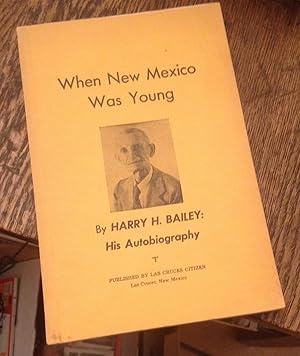 Immagine del venditore per When New Mexico Was Young by Harry H. Bailey: His Autobiography venduto da Xochi's Bookstore & Gallery