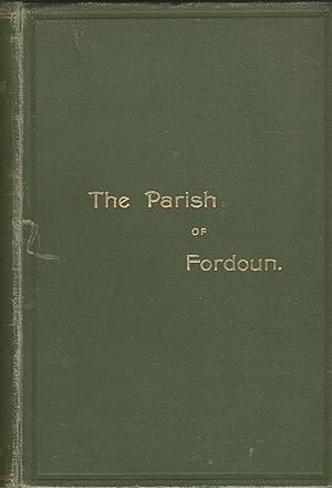 The Parish of Fordoun, Chapters in its History or Reminiscences of Place and Character.