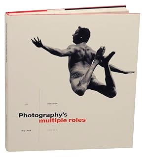 Imagen del vendedor de Photography's Multiple Roles: Art, Document, Market, Science a la venta por Jeff Hirsch Books, ABAA