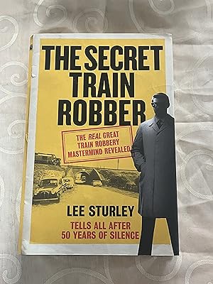 Image du vendeur pour The Secret Train Robber: The Real Great Train Robbery Mastermind Revealed mis en vente par Jon A Sewell