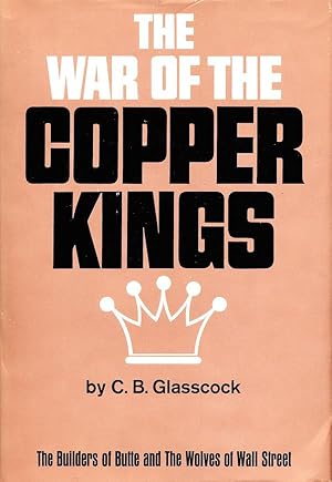 Seller image for The War of the Copper Kings: Builders of Butte And Wolves Of Wall Street for sale by Randall's Books