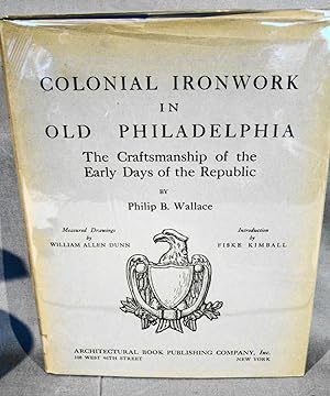 Bild des Verkufers fr Colonial Ironwork in Old Philadelphia: The Craftsmanship of the Early Days of the Republic. zum Verkauf von J & J House Booksellers, ABAA