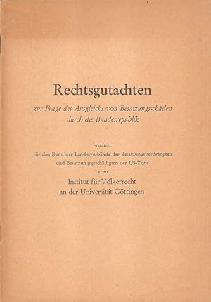 Imagen del vendedor de Rechtsgutachten zur Frage des Ausgleichs von Besatzungsschden duch die Bundesrepublik; erstattet fr den Bund der Landesverbnde der Besatzungsverdrngten und Besatzungsgeschdigten der US-Zone vom Institut fr Vlkerrecht an der Universitt Gttingen. a la venta por Brbel Hoffmann