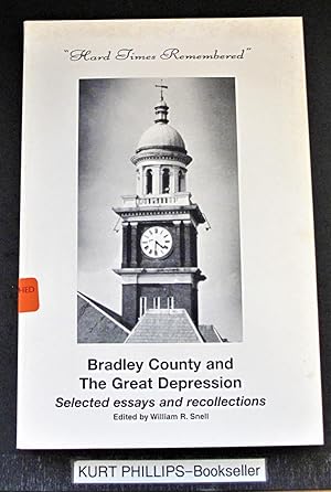 Hard Times Remembered, Bradley County and the Great Depression Selected Essays and Recollections ...
