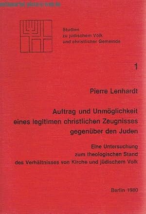 Imagen del vendedor de Auftrag und Unmglichkeit eines legitimen christlichen Zeugnisses gegenber den Juden. Eine Untersuchung zum theologischen Stand des Verhltnisses von Kirche und jdischem Volk. Studien zu jdischem Volk und christlicher Gemeinde Band 1. a la venta por Antiquariat-Plate