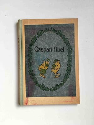 Caspari-Fibel. Ein Lesebuch mit vielen bunten Bildern für die erste Schulzeit. Herausgegeben unte...