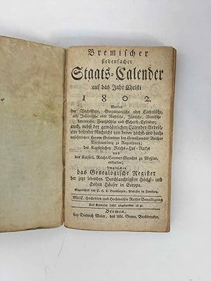 Bremischer siebenfacher Staats-Calender auf das Jahr 1802. Worinnen der Verbesserte, Gregorianisc...