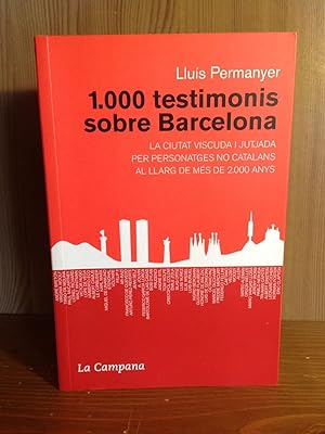1.000 TESTIMONIS SOBRE BARDCELONA :La ciutat viscuda i jutjada per personatges no catalans al lla...