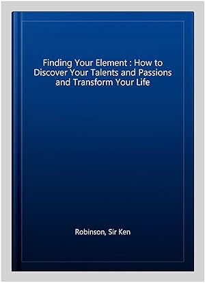 Imagen del vendedor de Finding Your Element : How to Discover Your Talents and Passions and Transform Your Life a la venta por GreatBookPrices