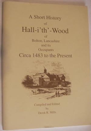 Imagen del vendedor de A Short History of Hall-i'th'-Wood of Bolton, Lancashire and its Occupants a la venta por eclecticbooks