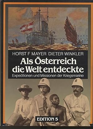 Als Österreich die Welt entdeckte : Expeditionen und Missionen der Kriegsmarine.