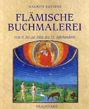 Flämische Buchmalerei : vom 8. bis zur Mitte des 16. Jahrhunderts ; die Welt des Mittelalters auf...