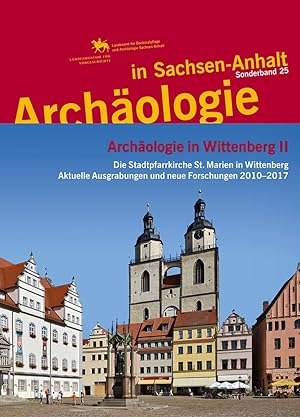 Seller image for Archologie in Wittenberg II Die Stadtpfarrkirche St. Marien in Wittenberg Aktuelle Ausgrabungen und neue Forschungen 2010-2017 for sale by Verlag Beier & Beran