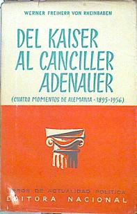 Imagen del vendedor de Del Kaiser Al Canciller Adenauer (Cuatro Momentos De Alemania: 1895-1956). a la venta por Almacen de los Libros Olvidados