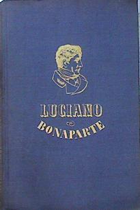 Seller image for Luciano De Bonaparte. El Hombre Que No Quiso Ser Rey. for sale by Almacen de los Libros Olvidados