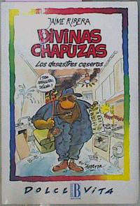 Seller image for Divinas Chapuzas. Los Desastres Caseros for sale by Almacen de los Libros Olvidados