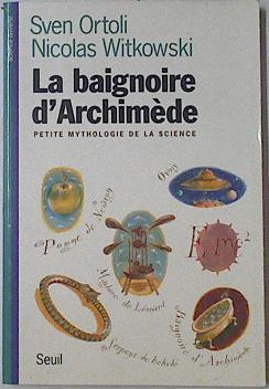 Image du vendeur pour La Baignoire D'archimde Petite Mythologie De La Science mis en vente par Almacen de los Libros Olvidados