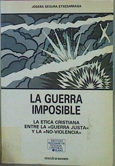 Seller image for La Guerra Imposible La tica Cristiana Entre La "Guerra Justa" Y La " No Vio for sale by Almacen de los Libros Olvidados